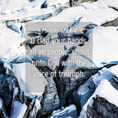 Picture 04 - Psalms 47:1 KJV - O clap your hands, all ye people; shout unto God - Bible Verse Picture
