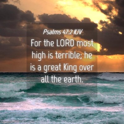 Picture 04 - Psalms 47:2 KJV - For the LORD most high is terrible; he is a great - Bible Verse Picture