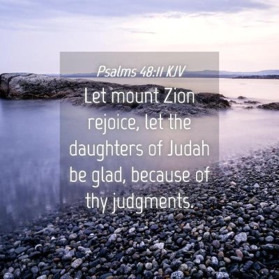 Picture 04 - Psalms 48:11 KJV - Let mount Zion rejoice, let the daughters of - Bible Verse Picture