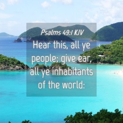Picture 04 - Psalms 49:1 KJV - Hear this, all ye people; give ear, all ye - Bible Verse Picture