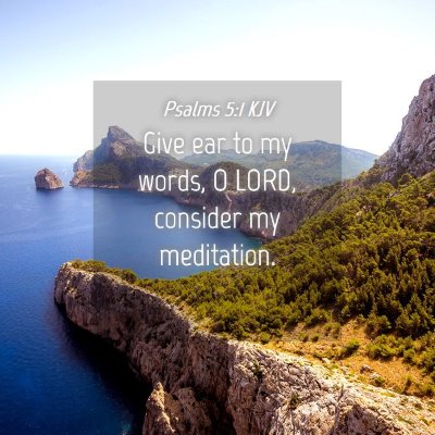 Picture 04 - Psalms 5:1 KJV - Give ear to my words, O LORD, consider my - Bible Verse Picture