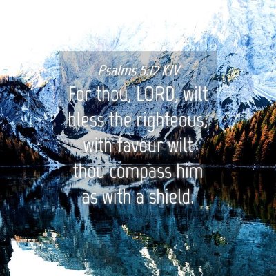 Picture 04 - Psalms 5:12 KJV - For thou, LORD, wilt bless the righteous; with - Bible Verse Picture