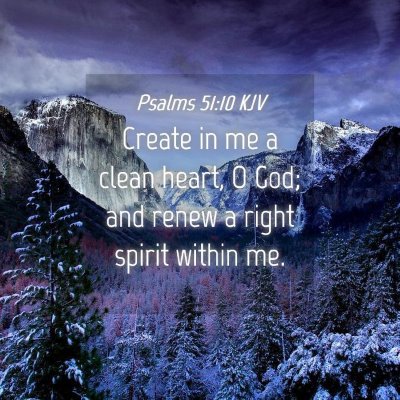 Picture 04 - Psalms 51:10 KJV - Create in me a clean heart, O God; and renew a - Bible Verse Picture