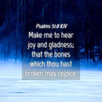 Picture 04 - Psalms 51:8 KJV - Make me to hear joy and gladness; that the bones - Bible Verse Picture