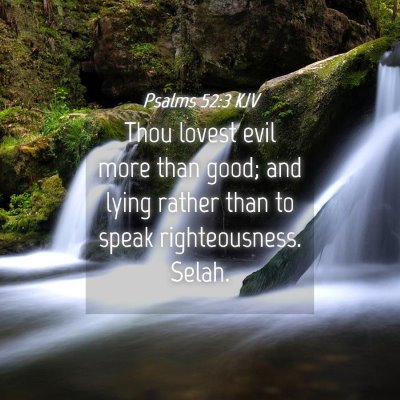 Picture 04 - Psalms 52:3 KJV - Thou lovest evil more than good; and lying rather - Bible Verse Picture
