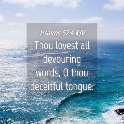 Picture 04 - Psalms 52:4 KJV - Thou lovest all devouring words, O thou deceitful - Bible Verse Picture