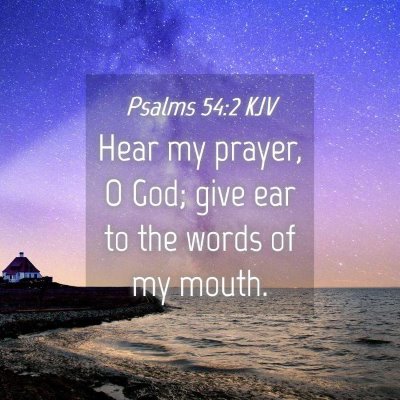 Picture 04 - Psalms 54:2 KJV - Hear my prayer, O God; give ear to the words of - Bible Verse Picture