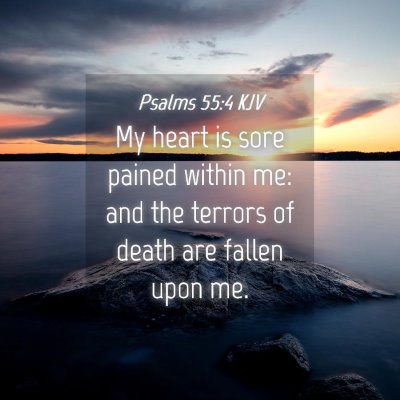 Picture 04 - Psalms 55:4 KJV - My heart is sore pained within me: and the - Bible Verse Picture