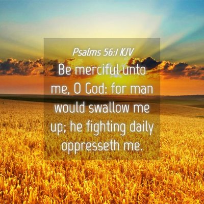 Picture 04 - Psalms 56:1 KJV - Be merciful unto me, O God: for man would swallow - Bible Verse Picture