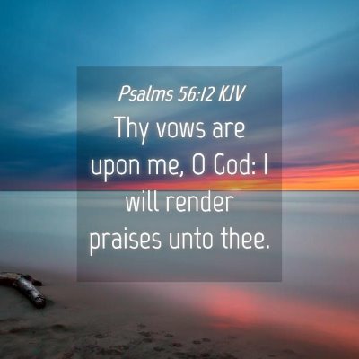 Picture 04 - Psalms 56:12 KJV - Thy vows are upon me, O God: I will render - Bible Verse Picture