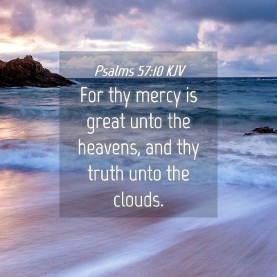 Picture 04 - Psalms 57:10 KJV - For thy mercy is great unto the heavens, and thy - Bible Verse Picture