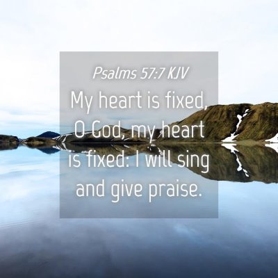 Picture 04 - Psalms 57:7 KJV - My heart is fixed, O God, my heart is fixed: I - Bible Verse Picture