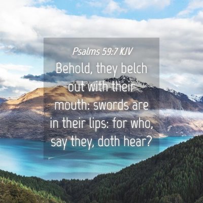 Picture 04 - Psalms 59:7 KJV - Behold, they belch out with their mouth: swords - Bible Verse Picture