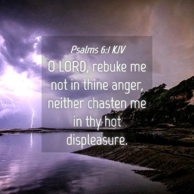 Picture 04 - Psalms 6:1 KJV - O LORD, rebuke me not in thine anger, neither - Bible Verse Picture