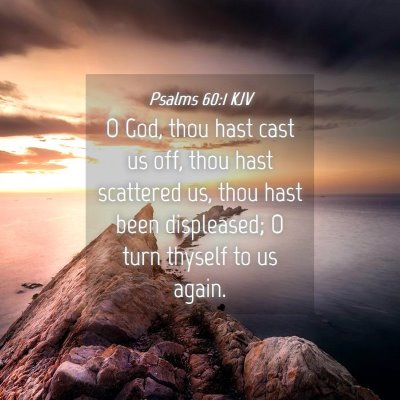 Picture 04 - Psalms 60:1 KJV - O God, thou hast cast us off, thou hast scattered - Bible Verse Picture