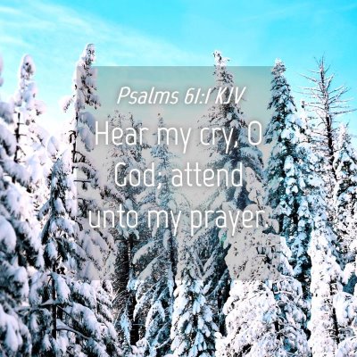 Picture 04 - Psalms 61:1 KJV - Hear my cry, O God; attend unto my - Bible Verse Picture