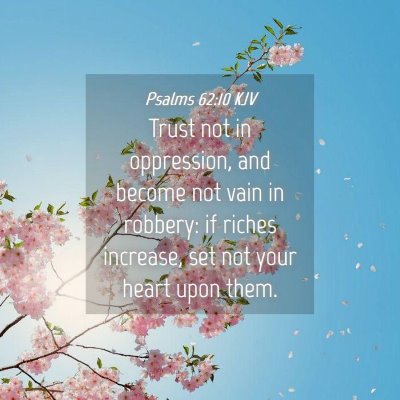 Picture 04 - Psalms 62:10 KJV - Trust not in oppression, and become not vain in - Bible Verse Picture