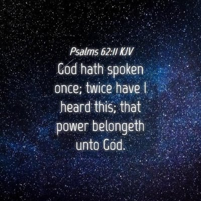 Picture 04 - Psalms 62:11 KJV - God hath spoken once; twice have I heard this; - Bible Verse Picture