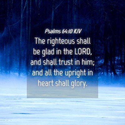 Picture 04 - Psalms 64:10 KJV - The righteous shall be glad in the LORD, and - Bible Verse Picture