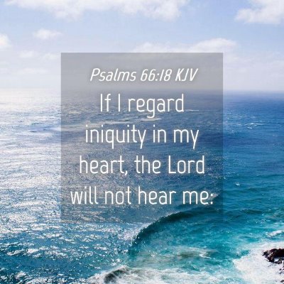 Picture 04 - Psalms 66:18 KJV - If I regard iniquity in my heart, the Lord will - Bible Verse Picture