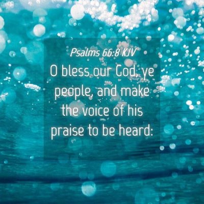 Picture 04 - Psalms 66:8 KJV - O bless our God, ye people, and make the voice of - Bible Verse Picture
