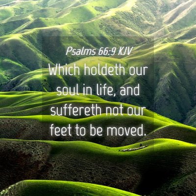 Picture 04 - Psalms 66:9 KJV - Which holdeth our soul in life, and suffereth not - Bible Verse Picture
