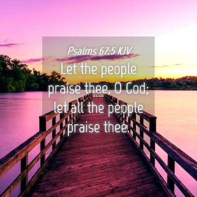 Picture 04 - Psalms 67:5 KJV - Let the people praise thee, O God; let all the - Bible Verse Picture