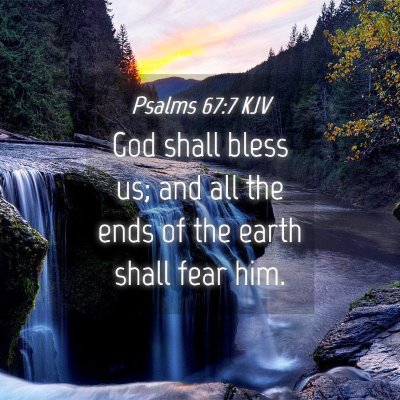 Picture 04 - Psalms 67:7 KJV - God shall bless us; and all the ends of the earth - Bible Verse Picture