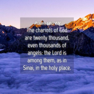 Picture 04 - Psalms 68:17 KJV - The chariots of God are twenty thousand, even - Bible Verse Picture
