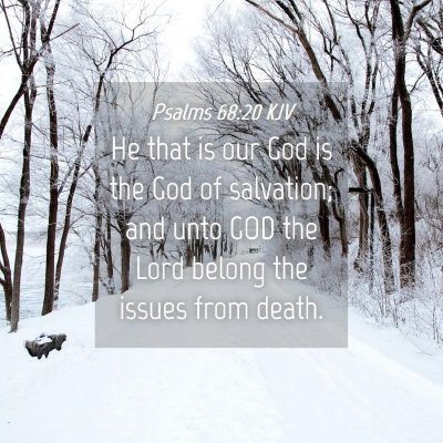 Picture 04 - Psalms 68:20 KJV - He that is our God is the God of salvation; and - Bible Verse Picture