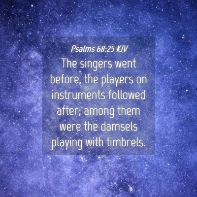 Picture 04 - Psalms 68:25 KJV - The singers went before, the players on - Bible Verse Picture