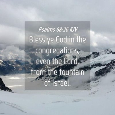 Picture 04 - Psalms 68:26 KJV - Bless ye God in the congregations, even the Lord, - Bible Verse Picture