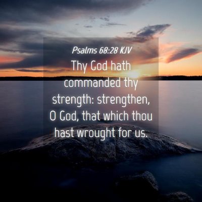 Picture 04 - Psalms 68:28 KJV - Thy God hath commanded thy strength: strengthen, - Bible Verse Picture
