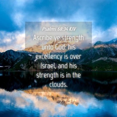 Picture 04 - Psalms 68:34 KJV - Ascribe ye strength unto God: his excellency is - Bible Verse Picture
