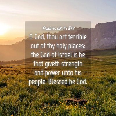 Picture 04 - Psalms 68:35 KJV - O God, thou art terrible out of thy holy places: - Bible Verse Picture