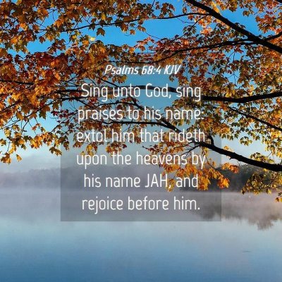 Picture 04 - Psalms 68:4 KJV - Sing unto God, sing praises to his name: extol - Bible Verse Picture