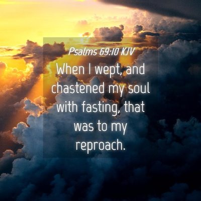 Picture 04 - Psalms 69:10 KJV - When I wept, and chastened my soul with fasting, - Bible Verse Picture