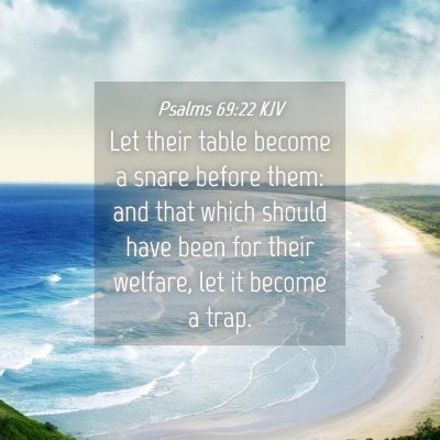 Picture 04 - Psalms 69:22 KJV - Let their table become a snare before them: and - Bible Verse Picture