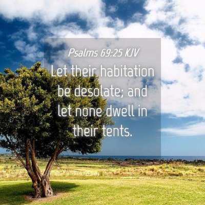 Picture 04 - Psalms 69:25 KJV - Let their habitation be desolate; and let none - Bible Verse Picture