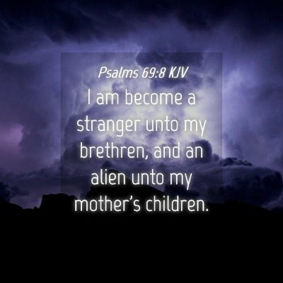 Picture 04 - Psalms 69:8 KJV - I am become a stranger unto my brethren, and an - Bible Verse Picture