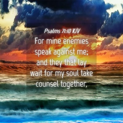 Picture 04 - Psalms 71:10 KJV - For mine enemies speak against me; and they that - Bible Verse Picture