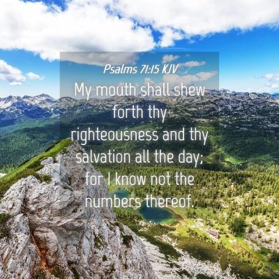 Picture 04 - Psalms 71:15 KJV - My mouth shall shew forth thy righteousness and - Bible Verse Picture
