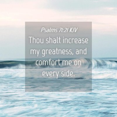 Picture 04 - Psalms 71:21 KJV - Thou shalt increase my greatness, and comfort me - Bible Verse Picture