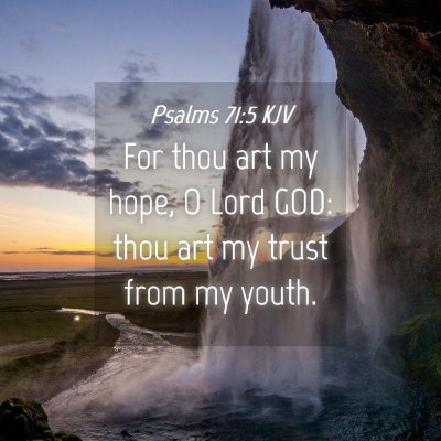 Picture 04 - Psalms 71:5 KJV - For thou art my hope, O Lord GOD: thou art my - Bible Verse Picture