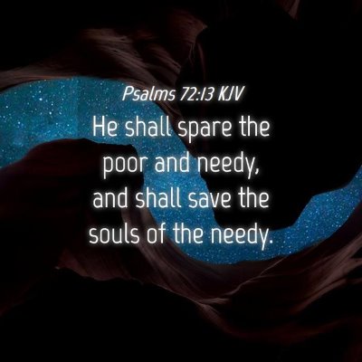 Picture 04 - Psalms 72:13 KJV - He shall spare the poor and needy, and shall save - Bible Verse Picture