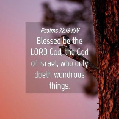 Picture 04 - Psalms 72:18 KJV - Blessed be the LORD God, the God of Israel, who - Bible Verse Picture