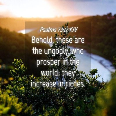 Picture 04 - Psalms 73:12 KJV - Behold, these are the ungodly, who prosper in the - Bible Verse Picture