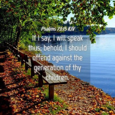 Picture 04 - Psalms 73:15 KJV - If I say, I will speak thus; behold, I should - Bible Verse Picture