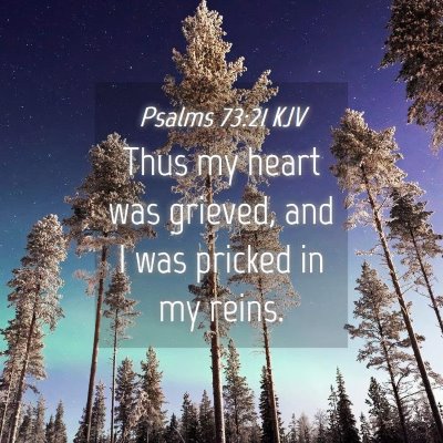 Picture 04 - Psalms 73:21 KJV - Thus my heart was grieved, and I was pricked in - Bible Verse Picture