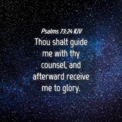 Picture 04 - Psalms 73:24 KJV - Thou shalt guide me with thy counsel, and - Bible Verse Picture